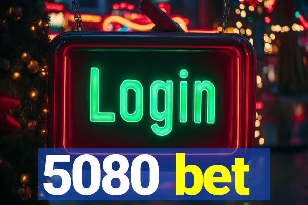 5080 bet